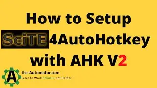 🔥Раскройте потенциал AutoHotkey v2 с помощью этого простого руководства по настройке SciTE4AutoHo...