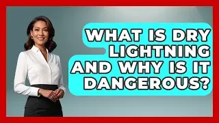 What Is Dry Lightning And Why Is It Dangerous? - Exploring Campgrounds
