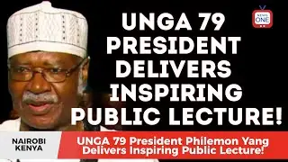 UN 79th General Assembly President Philemon Yang&rsquo;s Public Lecture &ndash; A Vision for Global Progress!