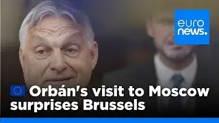Viktor Orb&aacute;n's surprise visit to Moscow sparks dismay and anger in Brussels | euronews 🇬🇧