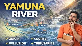 Yamuna River : उद्गम से संगम तक Yamuna nadi : Source to Confluence यमुना नदी का सम्पूर्ण मार्ग UPSC 