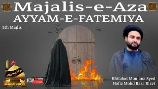 🔴LIVE 5th Majalis_E_Aza Ayyam-E-Fatemiya  khitabat Moulana Syed Hafiz Mohd Raza Rizvi (sahab)