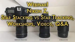 Webinar - Nikon Z, Star Stacking vs Star Tracking, Videos, Workshops, Q&A