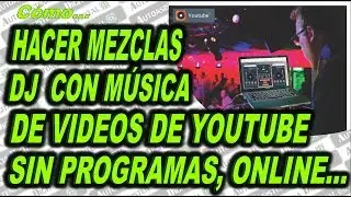 C&oacute;mo Hacer Mezclas DJ Con M&uacute;sica de los Videos de YouTube Sin Programas ✔️|Autoasistencia Digital 😉