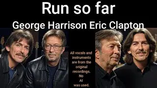 Run so far George Harrison and Eric Clapton