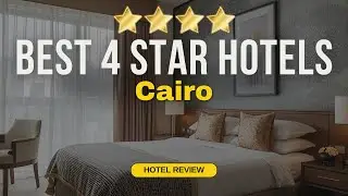 Best 4 Star Hotels in Cairo | Budget Hotels in Cairo