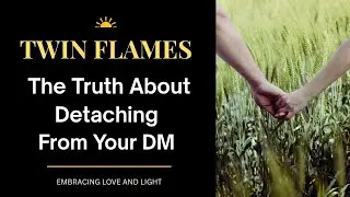 🔥Twin Flames 🔥 The Truth About Detaching From Your DM ❤️🌟
