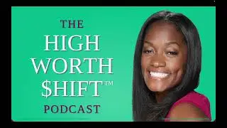 The High Worth $hift&trade; Podcast &ndash; Episode #8 Time Is Money