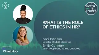 WHAT IS THE ROLE OF ETHICS IN HR? (an Interview With Ivori Johnson & Emily Connery)