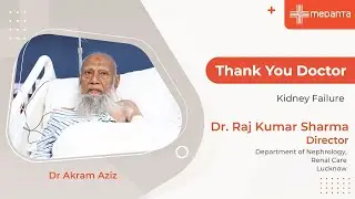 Thank You Doctor: Kidney Failure | Dr. Raj Kumar Sharma | Medanta Lucknow