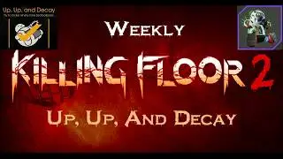 Killing Floor 2: Up, Up, And Decay Weekly Event