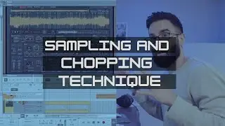 How I Chop Samples: My Sampling Technique