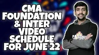 CMA Foundation & Inter June attempt Video schedule