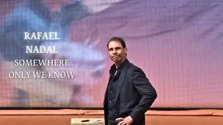 Rafael Nadal || Somewhere Only We Know