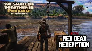 This Wasn&rsquo;t Just a Border Crossing - Mission #25 - Red Dead Redemption (NETFLIX)