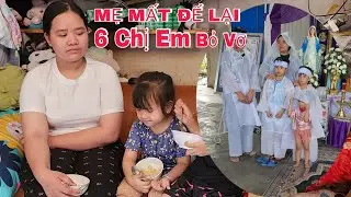 Tới C&ocirc;ng Chuyện Nữa Rồi 6 Chị Em Nhung mẹ ra đi để lại 6 đứa con 