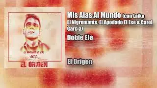 07. Mis Alas Al Mundo (con El Apodado El Ese, Laiko El Nigromante & Carol Garc&iacute;a) [Prod Doble Ele]