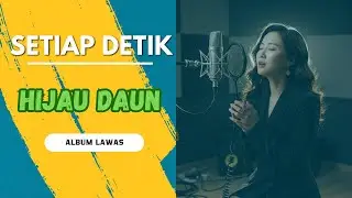 SETIAP DETIK _ HIJAU DAUN _ COVER  Versi cewek