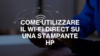 Come utilizzare il Wi-Fi Direct su una stampante HP