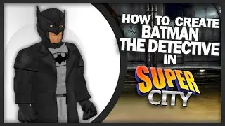 How to Create Batman: The Detective in Super City