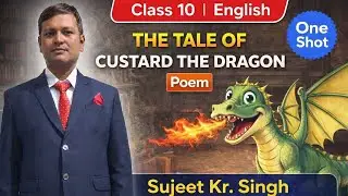 The Tale of Custard the Dragon Class 10 | One Shot Explanation in Hindi | CBSE English | Sujeet sir