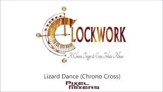 Clockwork [Pixel Mixers]:  Lizard Dance (Chrono Cross)