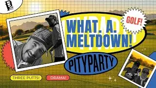 Meltdown City - Home of the three putt. 