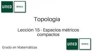 Lecci&oacute;n 15 - Espacios m&eacute;tricos compactos | Topolog&iacute;a | UNED