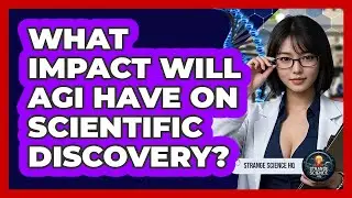 What Impact Will AGI Have On Scientific Discovery? - Strange Science HQ