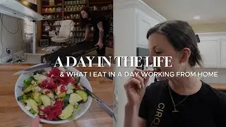 A Day in the Life & What I Eat In a Day Working From Home
