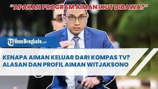 Kenapa Aiman Keluar dari Kompas TV? Alasan dan Profil Aiman Witjaksono