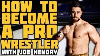 How To Become A Pro Wrestler With Joe Hendry