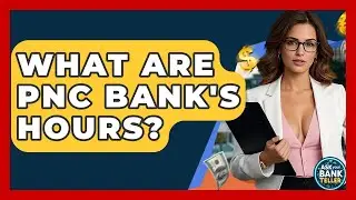 What Are PNC Bank's Hours? - Ask Your Bank Teller
