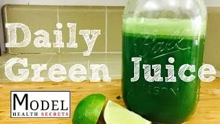 Daily Green Juice Recipe | Model Health Secrets
