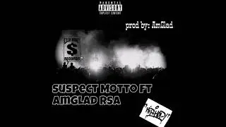 Suspect Motto ft AmGlad rsa  unreleased link.