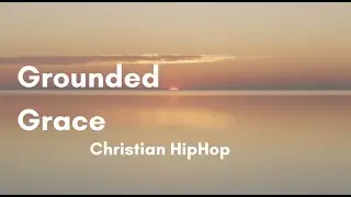 Grounded Grace  (Christian HipHop)