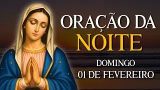 ORAÇÃO DA NOITE - DOMINGO 01 DE FEVEREIRO | VAMOS ABENÇOAR NOSSA NOITE | REZE COMIGO