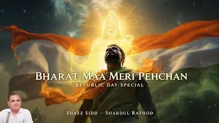 Bharat Maa Meri Pehchan - भारत माँ मेरी पहचान | Republic Day Special Patriotic Song | Shardul Rathod
