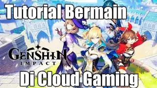 Tutorial Main Genshin Impact Di Cloud Gaming