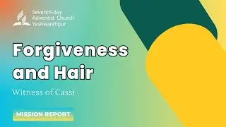 Forgiveness and Hair || Ms. Swetha || Mission Report || SDA Church Yeshwanthpur