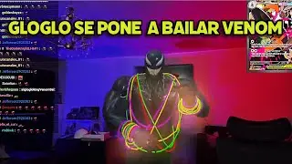 GLOGLO SE PONE A BAILAR VENOM COMO EN SUS INICIOS