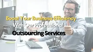 Boost Your Business Efficiency With  Our Professional Outsourcing Services