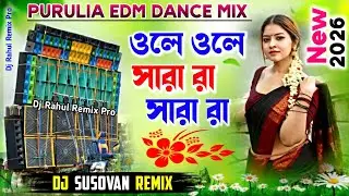 Ole Ole Sara Ra Ra Ra 💫 Dj Susovan Remix 🥀 Purulia Edm Dance Song 💥 Dj Susovan Remix New 2026 Dj mix