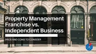Property Management Franchise vs. Independent Business: Pros and Cons to Consider