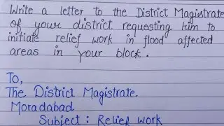 A letter to the District Magistrate to relief work in flood affected areas in your block||