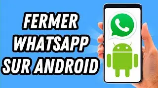 Comment fermer Whatsapp sur Android (GUIDE COMPLET)