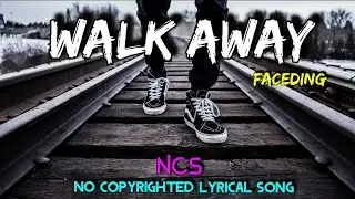 WALK AWAY- Faceding [ Lyrics] No Copyright song | NCS LYRICS