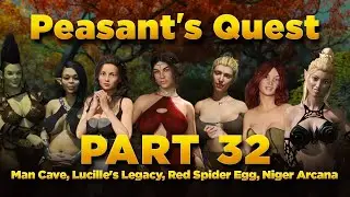 Peasant's Quest Part 32 - Man Cave, Lucille's Legacy, Red Spider Egg, Arcana