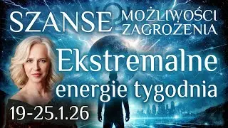 19 - 25.1.26 Ekstremalne energie tygodnia. Szanse, możliwości, zagrożenia.