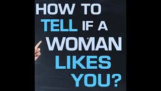 How to Tell if a Woman is Into You
